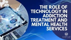 The Role of Technology in Addiction Treatment and Mental Health Services 1