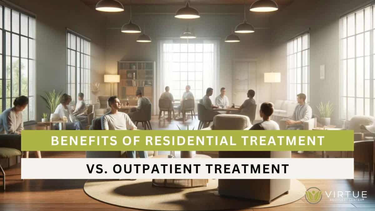 Benefits of Residential Treatment vs Outpatient Treatment