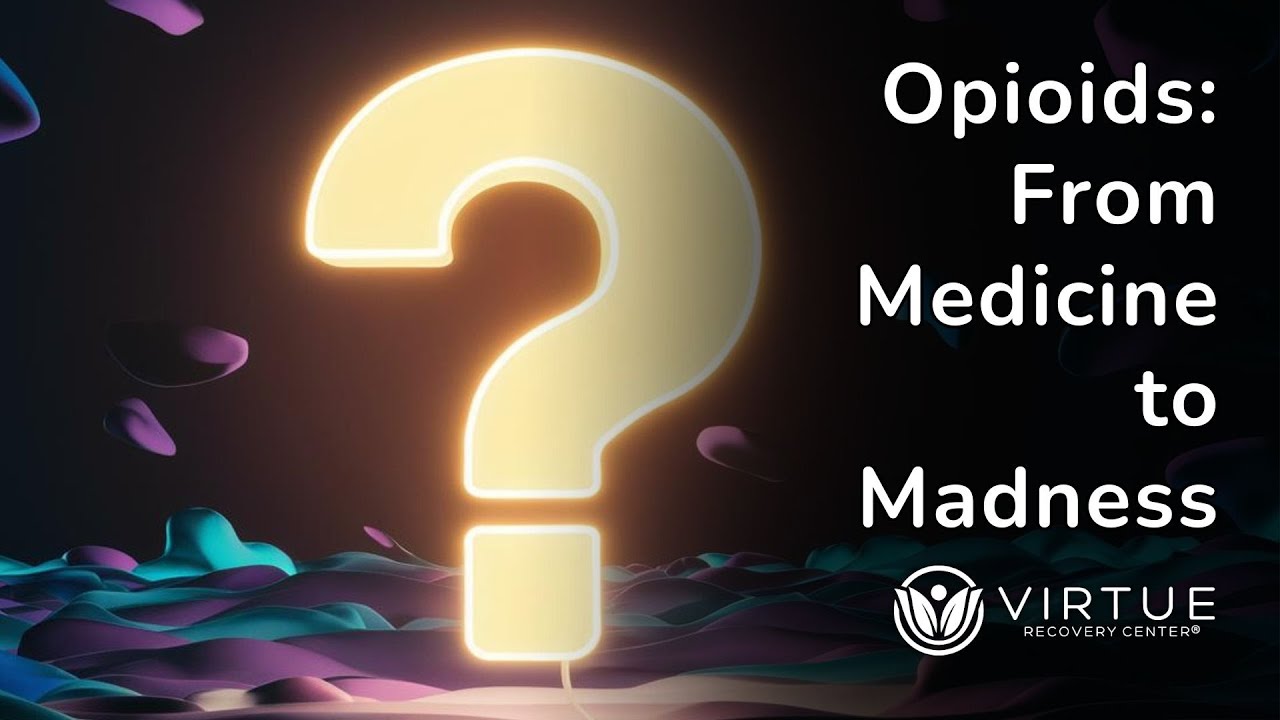 Opioids - From Medicine to Maddness - Learn About Opioid Abuse at Virtue Recovery Las Vegas Video Thumbnail | Virtue Recovery Las Vegas Opioids - From Medicine to Maddness - Learn About Opioid Abuse at Virtue Recovery Las Vegas Video Thumbnail